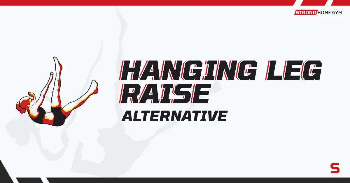 7 Hanging Leg Raise Alternatives At Home