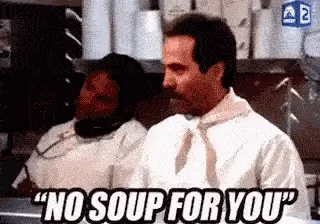 No soup for you - Seinfeld