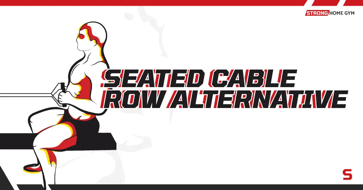 7 Seated Cable Row Alternatives You Can Do at Home