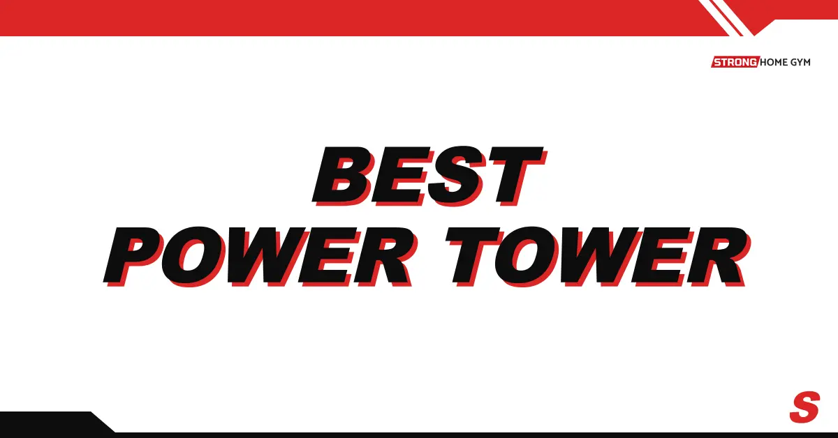 6 Best Power Towers In 2026 (Tested & Ranked)