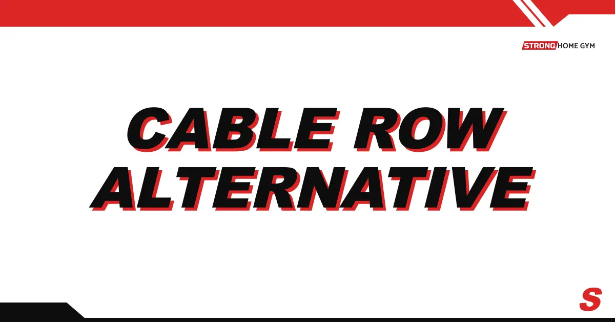 7 Cable Row Alternatives... With 3 Bonus Exercises!