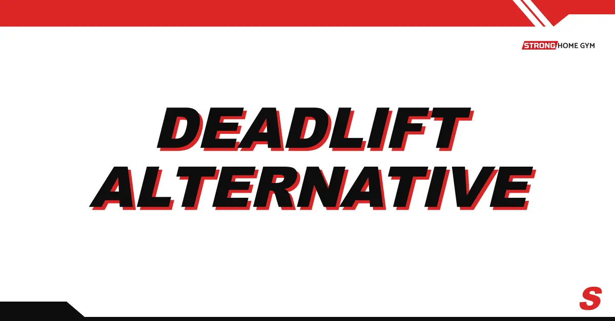 6 Deadlift Alternatives for a Bad Back & Poor Mobility
