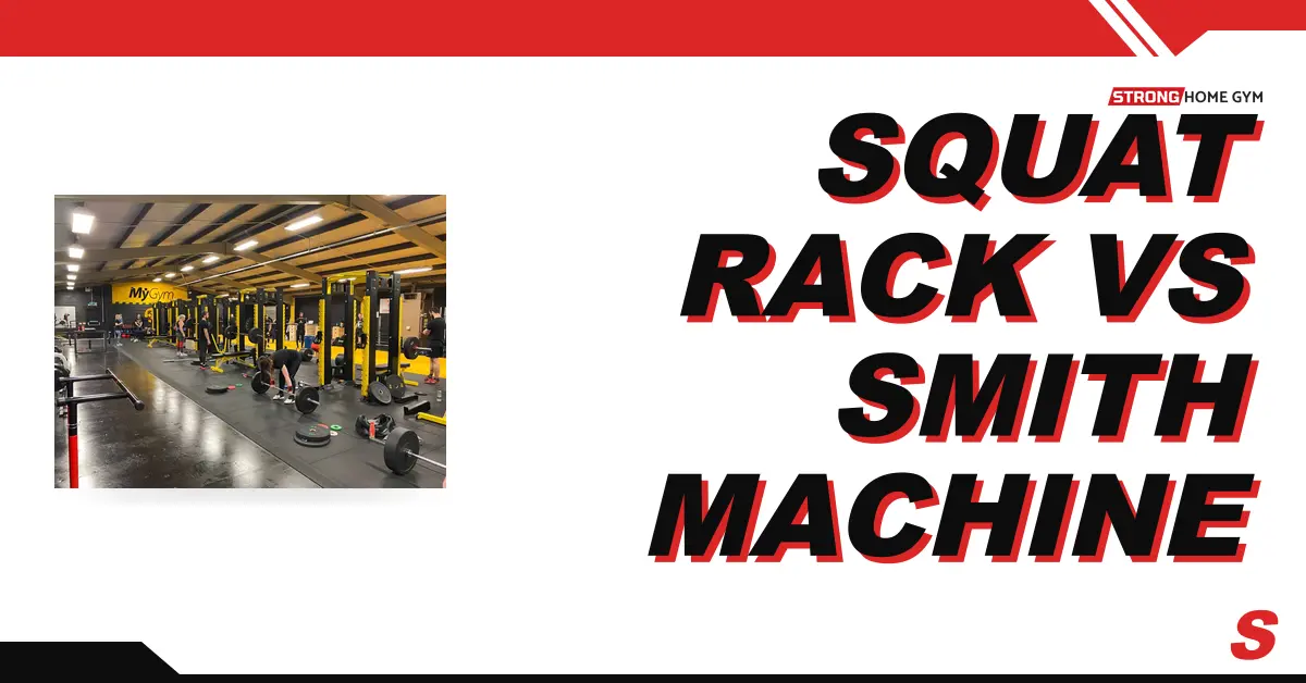Squat Rack vs Smith Machine: 23 Things to Know