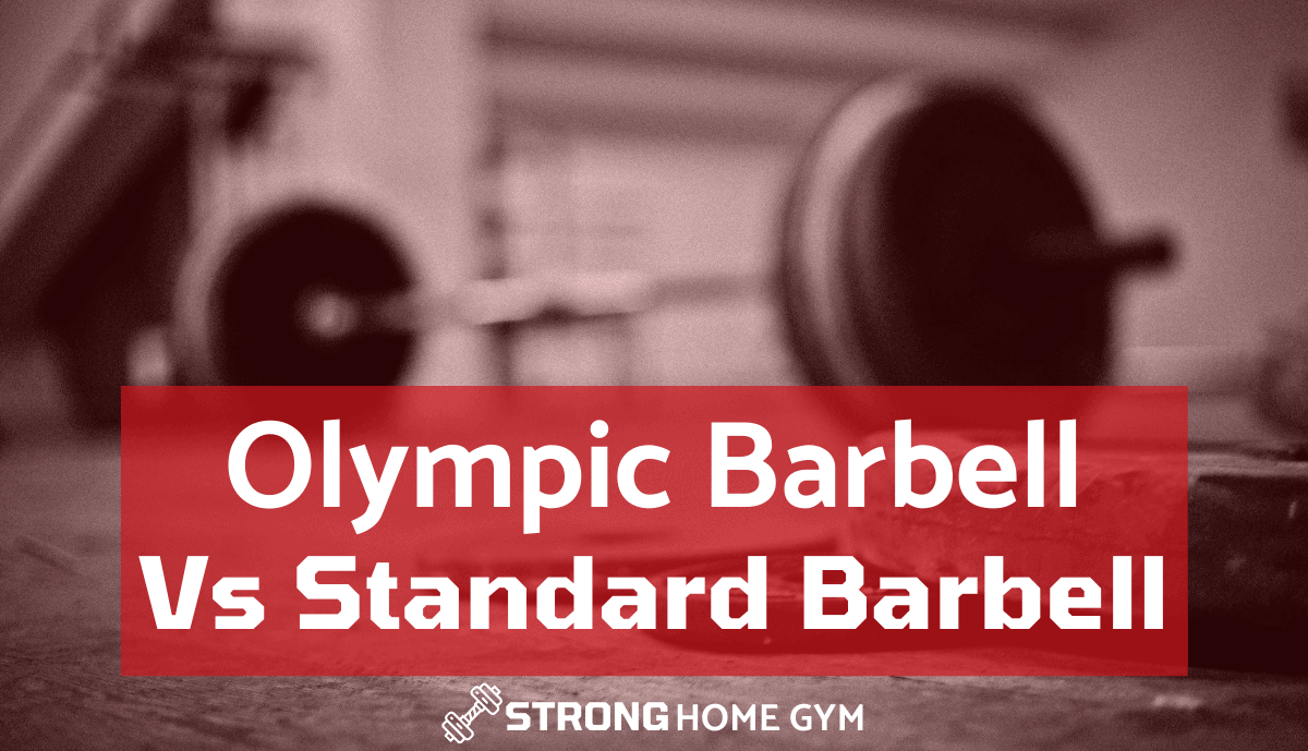 Olympic Barbell Vs Standard Barbell The Ultimate Guide